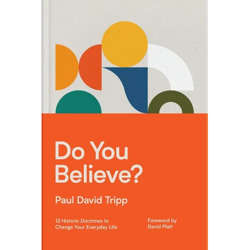 Do You Believe?: 12 Historic Doctrines to Change Your Everyday Life