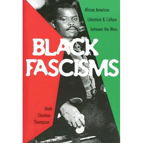 Black Fascisms: African American Literature and Culture Between the Wars