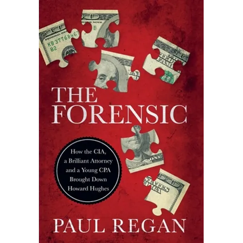 The Forensic: How the CIA, a Brilliant Attorney and a Young CPA Brought Down Howard Hughes