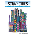 Scrap Cities: Joyful Modern Architecture-Inspired Quilts
