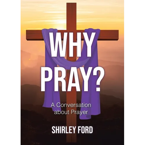 Why Pray?: A Conversation about Prayer