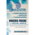 Magister: The Phenomenon of Mission and Camaraderie Rogers-Freire for Social Justice.: The Story of the 5-Year Long Magister Ins