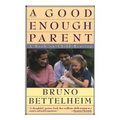 Good Enough Parent: A Book on Child-Rearing