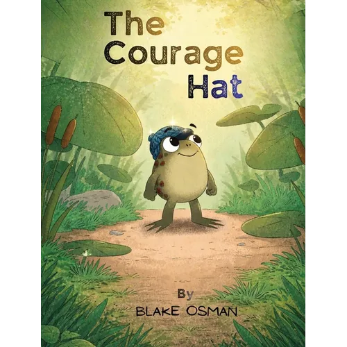 The Courage Hat: A Children's Book About Bravery, Confidence, and Believing in Yourself