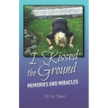 I Kissed the Ground: Memories and Miracles