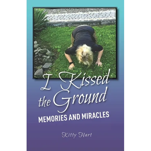 I Kissed the Ground: Memories and Miracles