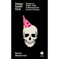 Happy Death Club: Essays on Death, Grief & Bereavement