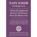 Easy Emdr for Weight Loss: The World's No. 1 Clinically Approved Anxiety Treatment to Resolve Emotional Eating & Associated Eating Disorders Now