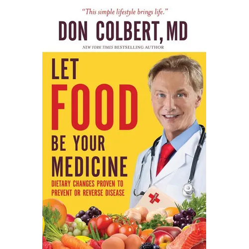 Let Food Be Your Medicine: Dietary Changes Proven to Prevent and Reverse Disease
