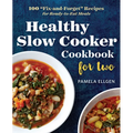 Healthy Slow Cooker Cookbook for Two: 100 Fix-And-Forget Recipes for Ready-To-Eat Meals