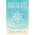 You're Not Broken: How to Reconnect with Your Body and Heal Chronic Pain from the Inside Out