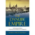 The Danube Empire: An Environmental History of Habsburg State Building and Civic Engagement