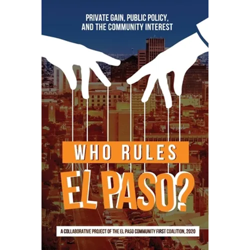 Who Rules El Paso?: Private Gain, Public Policy, and the Community Interest