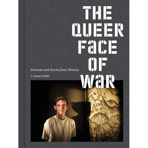 The Queer Face of War: Portraits and Stories from Ukraine