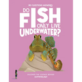 Do Fish Only Live Underwater?: Discover the Science Behind Ichthyology