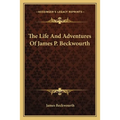 The Life And Adventures Of James P. Beckwourth