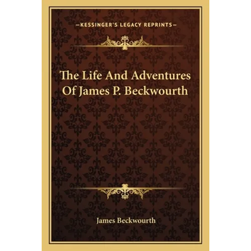 The Life And Adventures Of James P. Beckwourth