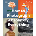 How to Photograph Absolutely Everything