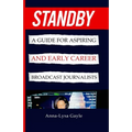 Standby: A Guide For Aspiring Journalists And Early Career Broadcast Journalists