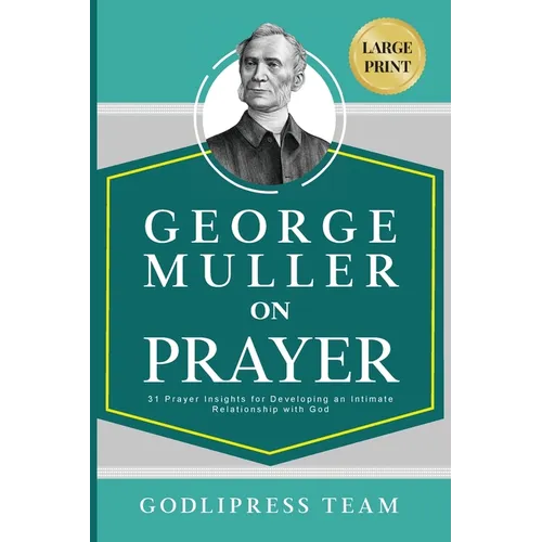 George Muller on Prayer: 31 Prayer Insights for Developing an Intimate Relationship with God. (LARGE PRINT)