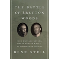 The Battle of Bretton Woods: John Maynard Keynes, Harry Dexter White, and the Making of a New World Order