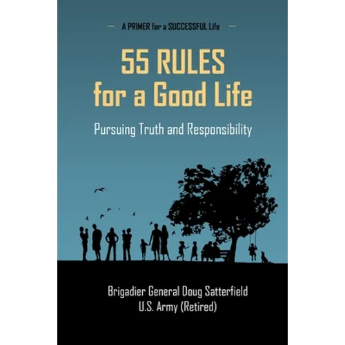 55 Rules for a Good Life: Pursuing Truth and Responsibility