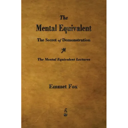 The Mental Equivalent: The Secret of Demonstration