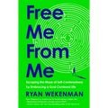 Free Me from Me: Escaping the Maze of Self-Centeredness by Embracing a God-Centered Life