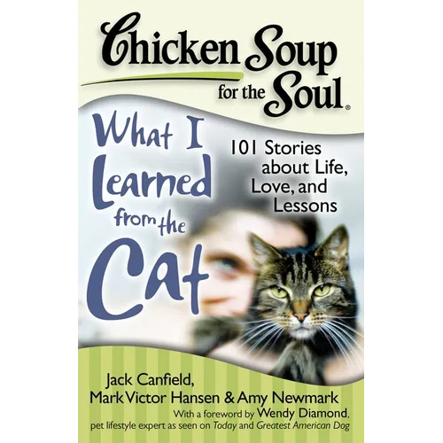 Chicken Soup for the Soul: What I Learned from the Cat: 101 Stories about Life, Love, and Lessons