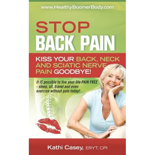 STOP Back Pain: Kiss Your Back, Neck And Sciatic Nerve Pain Goodbye!