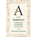 A is for Alabaster: 52 Reflections on the Stories of Scripture