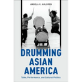 Drumming Asian America: Taiko, Performance, and Cultural Politics