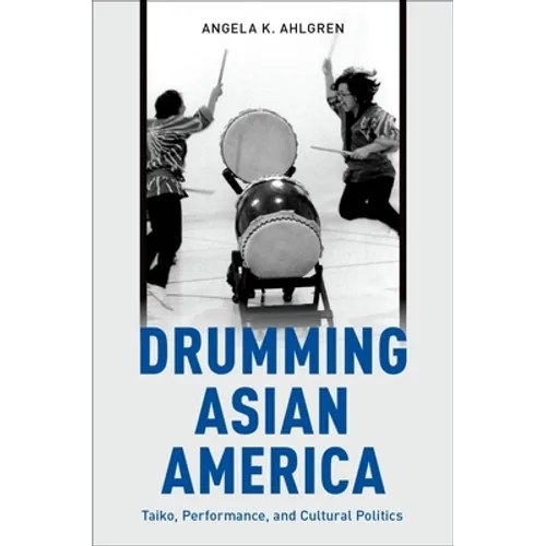 Drumming Asian America: Taiko, Performance, and Cultural Politics