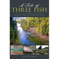 A Tale of Three Fish: A Lifetime of Adventures Chasing Atlantic Salmon, Steelhead, and Permit