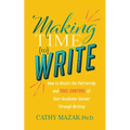 Making Time to Write: How to Resist the Patriarchy and Take Control of Your Academic Career Through Writing
