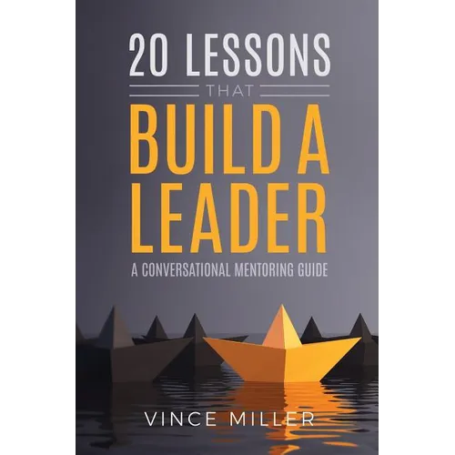 20 Lessons that Build a Leader: A Conversational Mentoring Guide