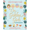 The Golden Girls Cookbook: More Than 90 Delectable Recipes from Blanche, Rose, Dorothy, and Sophia
