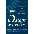 Five Steps to Freedom: An Introduction to Spiritual Mind Treatment