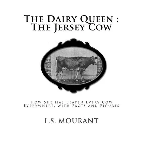 The Dairy Queen: The Jersey Cow: How She Has Beaten Every Cow Everywhere, with Facts and Figures