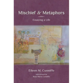 Mischief & Metaphors: Essaying a Life