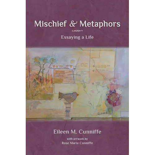 Mischief & Metaphors: Essaying a Life
