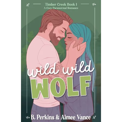 Wild Wild Wolf: A Small Town Paranormal Romance