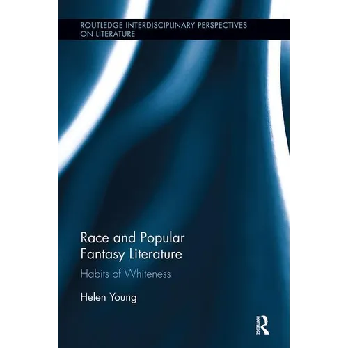 Race and Popular Fantasy Literature: Habits of Whiteness