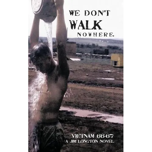 We Don't Walk Nowhere: Vietnam 66-67 a Jim Longton Novel