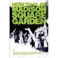 How to Play Madison Square Garden - A Guide to Stage Performance