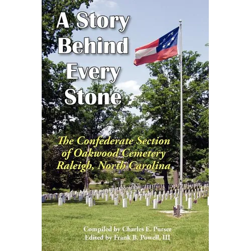 A Story Behind Every Stone, The Confederate Section of Oakwood Cemetery, Raleigh, North Carolina