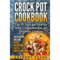 Crock Pot Cookbook Top 25 Easy and Healthy Slow Cooker Recipes for Everyday Co
