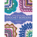 Every Which Way Crochet Borders: 139 Patterns for Customized Edgings