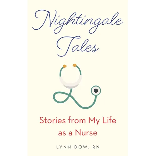 Nightingale Tales: Stories from My Life as a Nurse