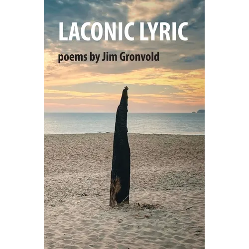 Laconic Lyric: poems by Jim Gronvold